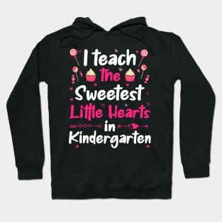 I Teach The Sweetest Little Hearts Kindergarten Hoodie